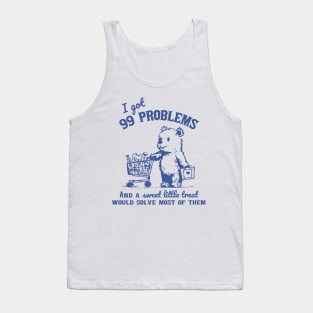 99 Problems And A Sweet Little Treat Would Solve Most Of Them Tank Top